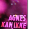Agnes Kan Ikke Få Nok
