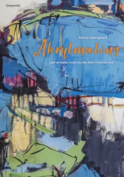 Akrylmaling - Lær At Male, Hvad Du Ser, Ikke Hvad Du Ved
