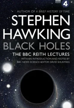 Black Holes: The Bbc Reith Lectures
