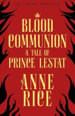 Blood Communion: A Tale Of Prince Lestat
