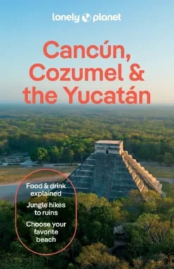 Cancun, Cozumel & The Yucatan - Lonely Planet