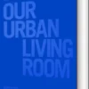 Cobe : Our Urban Living Room : Learning From Copenhagen
