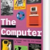 Computer, The: A History From The 17Th Century To Today