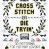 Cross Stitch Or Die Tryin' : 30 Patterns For Hip Hop Lovers