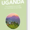 Culture Smart Uganda: The Essential Guide To Customs & Culture