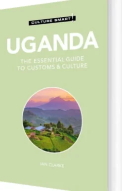 Culture Smart Uganda: The Essential Guide To Customs & Culture
