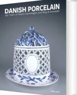 Danish Porcelain: 250 Years Of Royal Copenhagen And Bing & Grøndahl