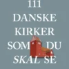 111 Danske Kirker Som Du Skal Se