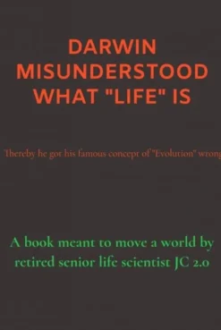 Darwin Misunderstood What "Life" Is