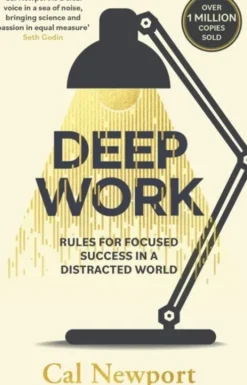 Deep Work: Rules For Focused Success In A Distracted World