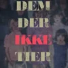 Dem, Der Ikke Tier