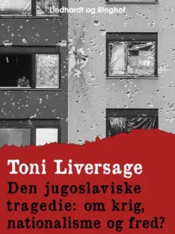 Den Jugoslaviske Tragedie: Om Krig, Nationalisme Og Fred?