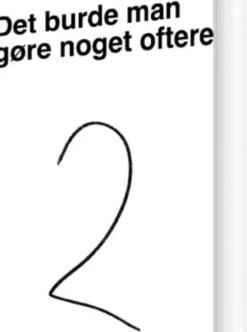 Det Burde Man Gøre Noget Oftere