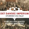 Det Danske Imperium. Storhed Og Fald