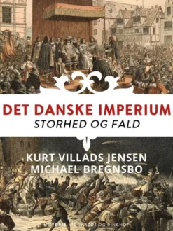 Det Danske Imperium. Storhed Og Fald