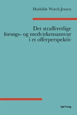Det Strafferetlige Forsøgs- Og Medvirkenansvar I Et Offerperspektiv