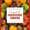 Din Guide Til Fantastiske Tomater