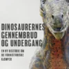 Dinosaurernes Gennembrud Og Undergang