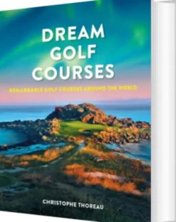 Dream Golf Courses: Remarkable Golf Courses Around The World