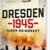 Dresden 1945 - Ilden Og Mørket