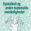 Dyskalkuli Og Andre Matematikvanskeligheder