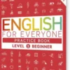 English For Everyone Practice Book Level 1 Beginner: A Complete Self-Study Programme