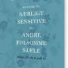 En Guide Til Særligt Sensitive Og Andre Følsomme Sjæle