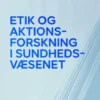 Etik Og Aktionsforskning I Sundhedsvæsenet
