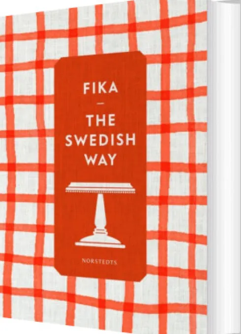 Fika : The Swedish Way