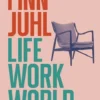 Finn Juhl. Life, Work, World