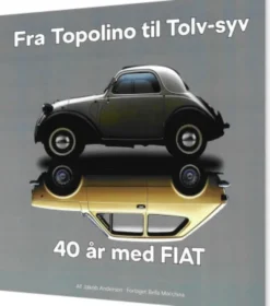 Fra Topolino Til Tolv-Syv 40 År Med Fiat