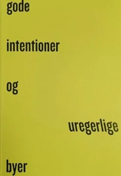 Gode Intentioner Og Uregerlige Byer
