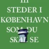 111 Grønne Steder I København Som Du Skal Se