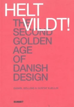Helt Vildt! : The Second Golden Age Of Danish Design