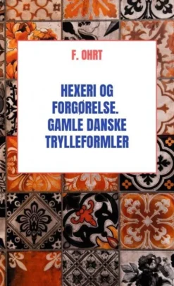 Hexeri Og Forgørelse. Gamle Danske Trylleformler