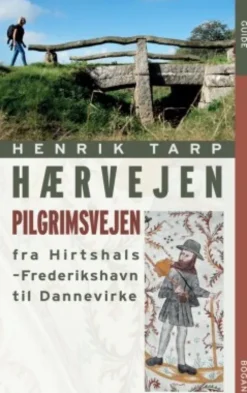 Hærvejen - Pilgrimsvejen Fra Hirthshals Til Dannevirke