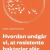 Hvordan Undgår Vi, At Resistente Bakterier Slår Os Ihjel?