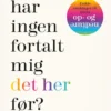Hvorfor Har Ingen Fortalt Mig Det Her Før?