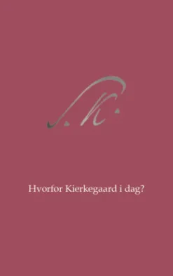 Hvorfor Kierkegaard I Dag?