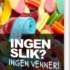 Ingen Slik? Ingen Venner!