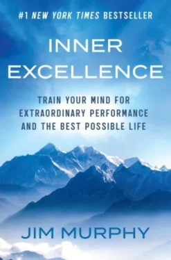 Inner Excellence: Train Your Mind For Extraordinary Performance And The Best Possible Life
