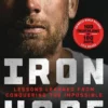 Iron Hope: Lessons Learned From Conquering The Impossible