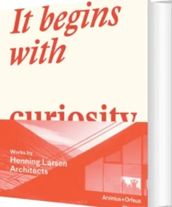 It Begins With Curiosity : Works By Henning Larsen Architects