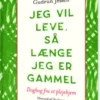 Jeg Vil Leve, Så Længe Jeg Er Gammel