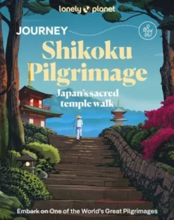 Journey Shikoku Pilgrimage: Japan's Sacred Temple Walk - Lonely Planet
