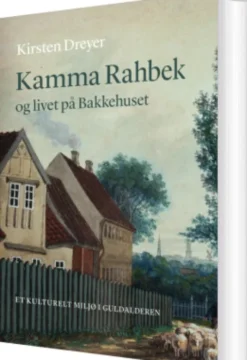 Kamma Rahbek Og Livet På Bakkehuset