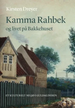 Kamma Rahbek Og Livet På Bakkehuset