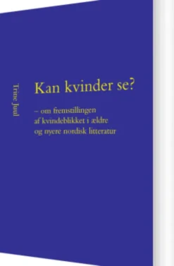Kan Kvinder Se? - Om Fremstillingen Af Kvindeblikket I Ældre Og Nyere Nordisk Litteratur