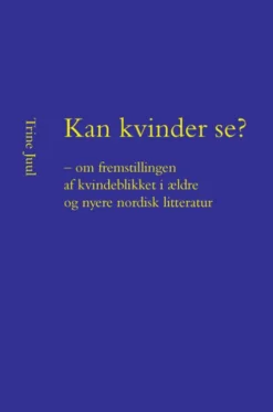 Kan Kvinder Se? - Om Fremstillingen Af Kvindeblikket I Ældre Og Nyere Nordisk Litteratur