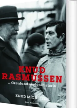 Knud Rasmussen Og Grønlands Kolonihistorie